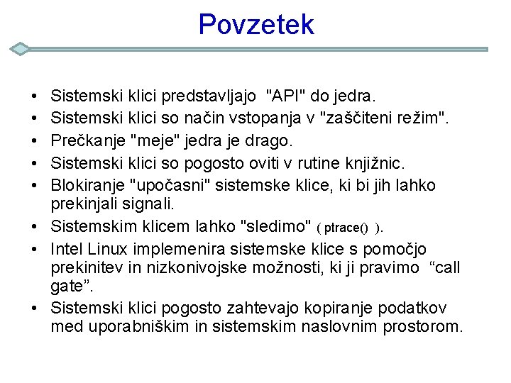 Povzetek • • • Sistemski klici predstavljajo "API" do jedra. Sistemski klici so način