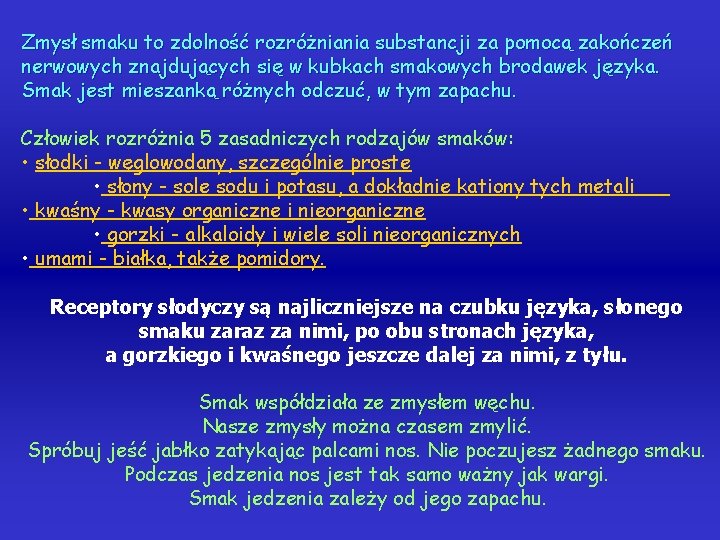 Zmysł smaku to zdolność rozróżniania substancji za pomocą zakończeń nerwowych znajdujących się w kubkach