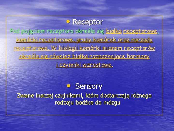  • Receptor Pod pojęciem receptora określa się białka receptorowe, komórki receptorowe, grupy komórek