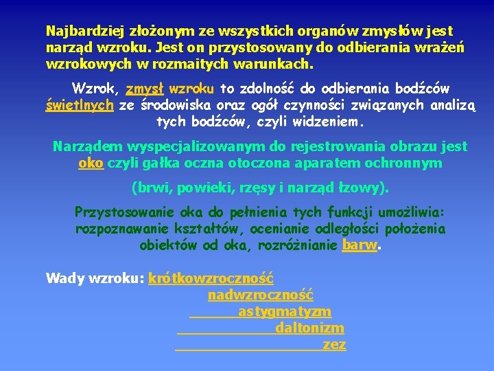 Najbardziej złożonym ze wszystkich organów zmysłów jest narząd wzroku. Jest on przystosowany do odbierania