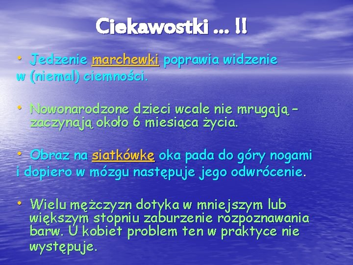 Ciekawostki … !! • Jedzenie marchewki poprawia widzenie w (niemal) ciemności. • Nowonarodzone dzieci