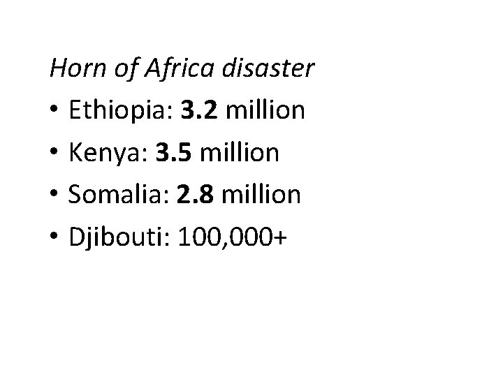 Horn of Africa disaster • Ethiopia: 3. 2 million • Kenya: 3. 5 million