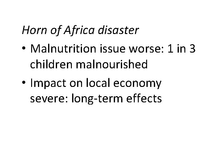 Horn of Africa disaster • Malnutrition issue worse: 1 in 3 children malnourished •