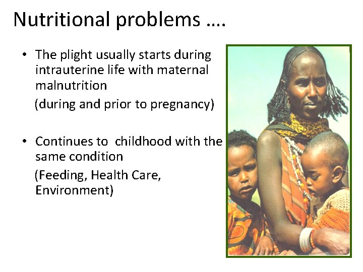 Nutritional problems …. • The plight usually starts during intrauterine life with maternal malnutrition