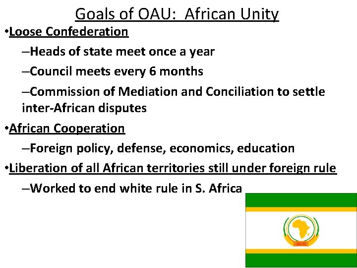 Goals of OAU: African Unity • Loose Confederation –Heads of state meet once a