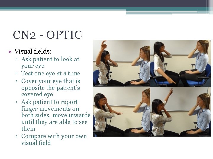 CN 2 - OPTIC • Visual fields: ▫ Ask patient to look at ▫