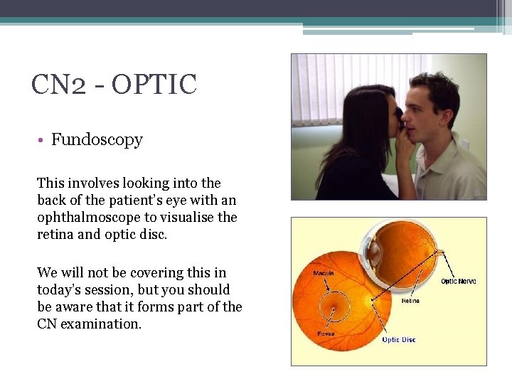 CN 2 - OPTIC • Fundoscopy This involves looking into the back of the