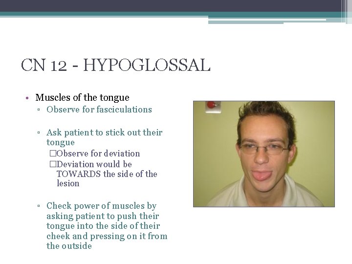 CN 12 - HYPOGLOSSAL • Muscles of the tongue ▫ Observe for fasciculations ▫