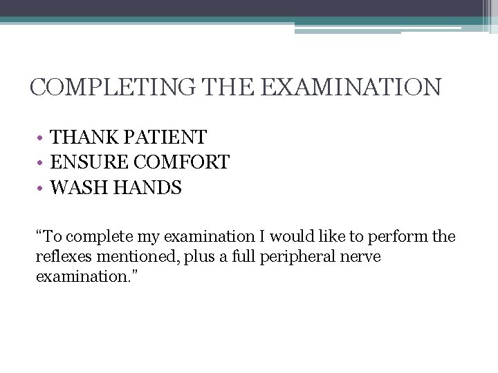 COMPLETING THE EXAMINATION • THANK PATIENT • ENSURE COMFORT • WASH HANDS “To complete