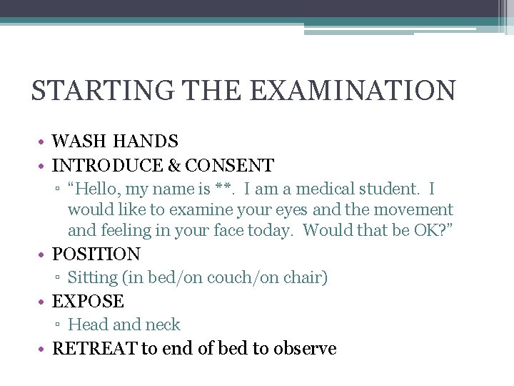 STARTING THE EXAMINATION • WASH HANDS • INTRODUCE & CONSENT ▫ “Hello, my name