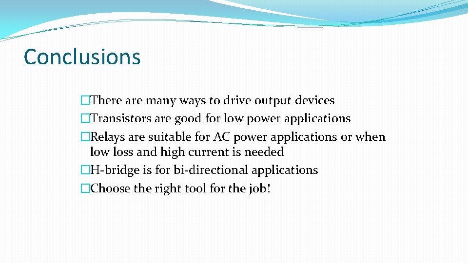 Conclusions �There are many ways to drive output devices �Transistors are good for low Conclusions �There are many ways to drive output devices �Transistors are good for low