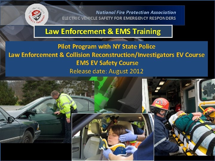 National Fire Protection Association ELECTRIC VEHICLE SAFETY FOR EMERGENCY RESPONDERS Law Enforcement & EMS