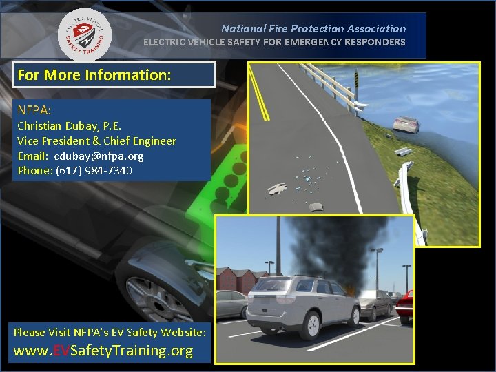 National Fire Protection Association ELECTRIC VEHICLE SAFETY FOR EMERGENCY RESPONDERS For More Information: NFPA: