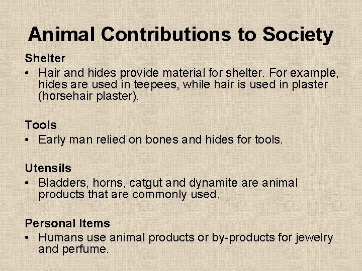 Animal Contributions to Society Shelter • Hair and hides provide material for shelter. For