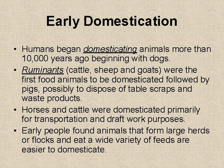 Early Domestication • Humans began domesticating animals more than 10, 000 years ago beginning