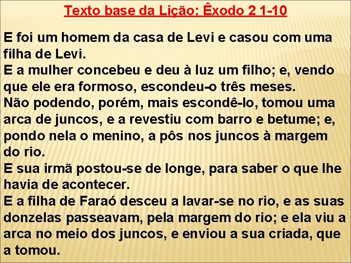 Texto base da Lição: Êxodo 2 1 -10 E foi um homem da casa