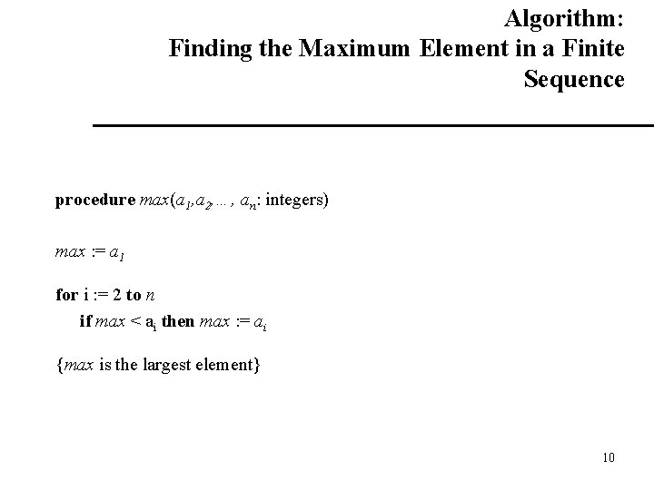 Algorithm: Finding the Maximum Element in a Finite Sequence procedure max(a 1, a 2,