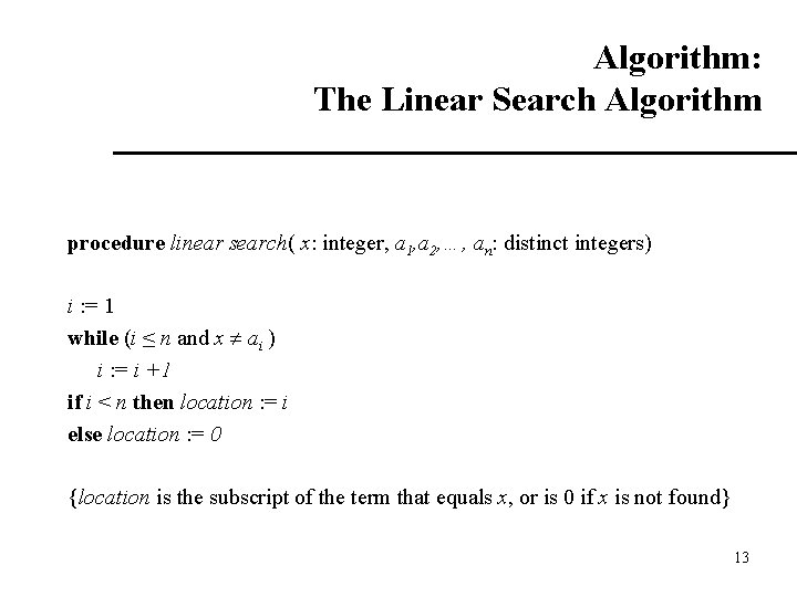 Algorithm: The Linear Search Algorithm procedure linear search( x: integer, a 1, a 2,