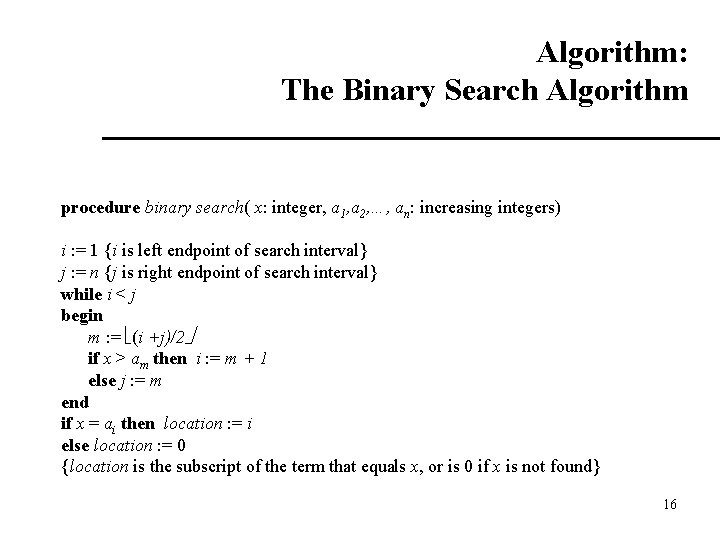 Algorithm: The Binary Search Algorithm procedure binary search( x: integer, a 1, a 2,