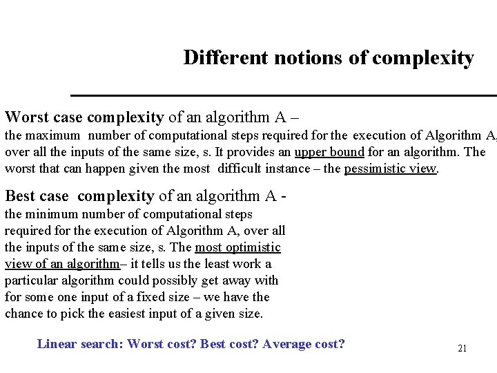 Different notions of complexity Worst case complexity of an algorithm A – the maximum