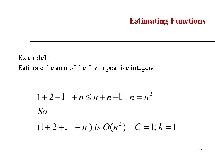 Estimating Functions Example 1: Estimate the sum of the first n positive integers 47