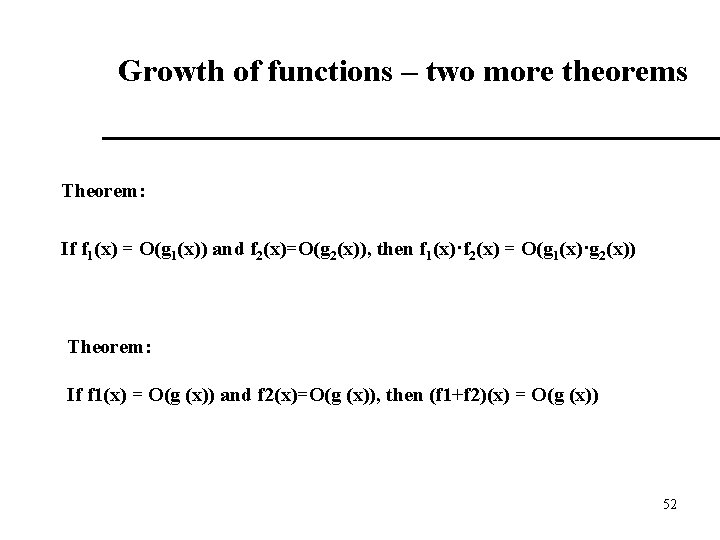 Growth of functions – two more theorems Theorem: If f 1(x) = O(g 1(x))