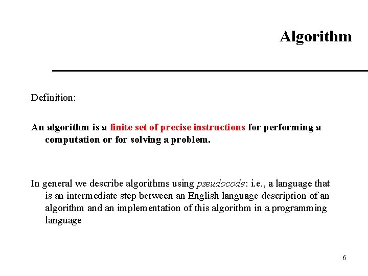 Algorithm Definition: An algorithm is a finite set of precise instructions for performing a