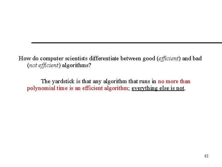 How do computer scientists differentiate between good (efficient) and bad (not efficient) algorithms? The