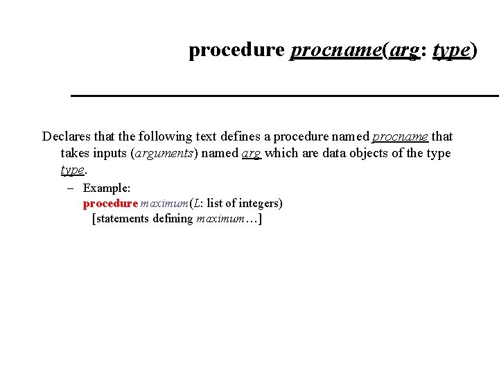 procedure procname(arg: type) Declares that the following text defines a procedure named procname that