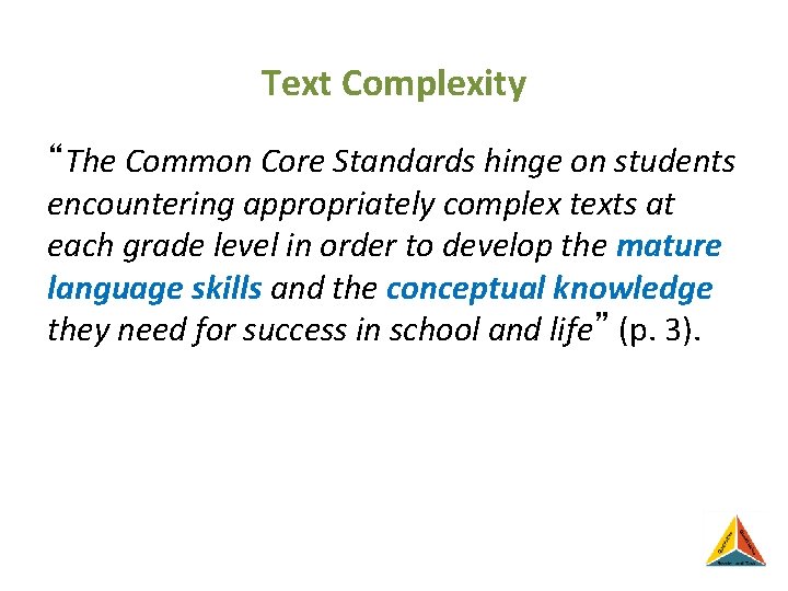 Text Complexity “The Common Core Standards hinge on students encountering appropriately complex texts at