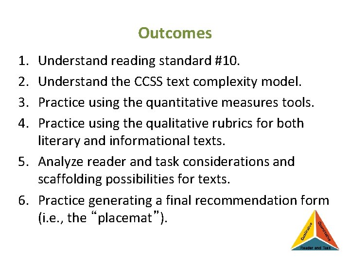 Outcomes 1. 2. 3. 4. Understand reading standard #10. Understand the CCSS text complexity