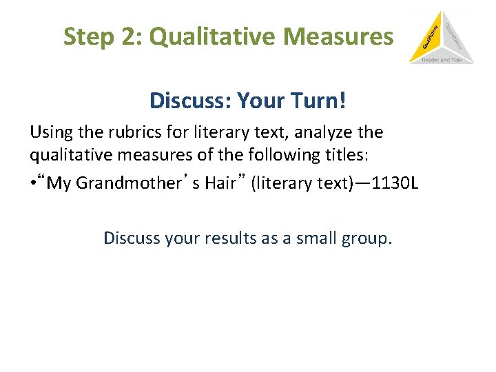 Step 2: Qualitative Measures Discuss: Your Turn! Using the rubrics for literary text, analyze