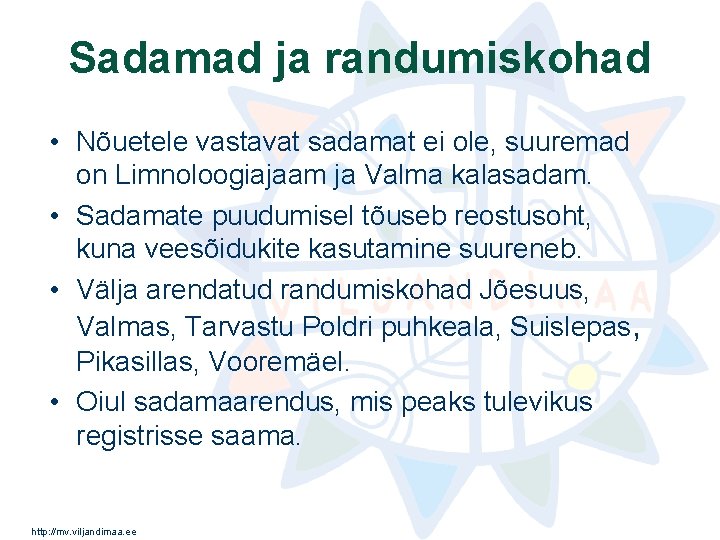 Sadamad ja randumiskohad • Nõuetele vastavat sadamat ei ole, suuremad on Limnoloogiajaam ja Valma