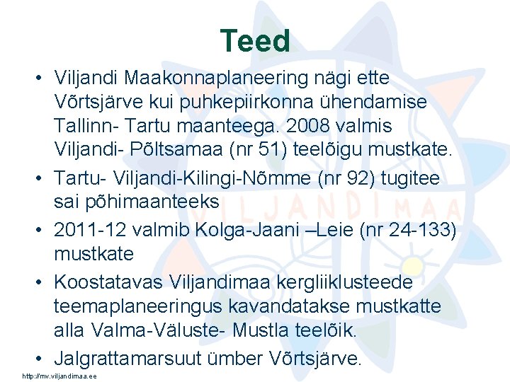 Teed • Viljandi Maakonnaplaneering nägi ette Võrtsjärve kui puhkepiirkonna ühendamise Tallinn- Tartu maanteega. 2008