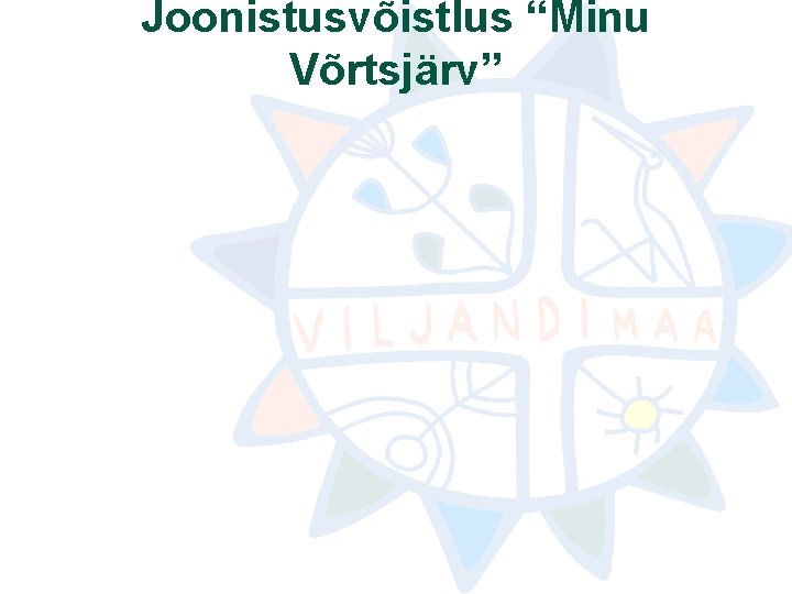 Joonistusvõistlus “Minu Võrtsjärv” Joonistusvõistlus “Minu Võrtsjärv”