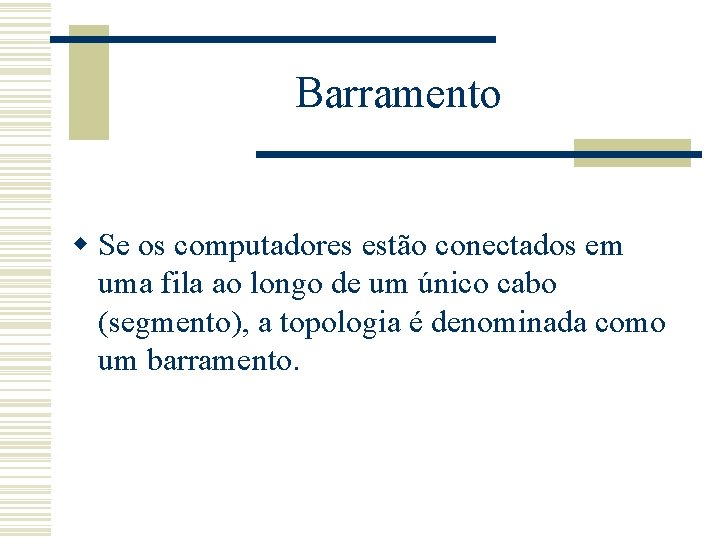 Barramento w Se os computadores estão conectados em uma fila ao longo de um