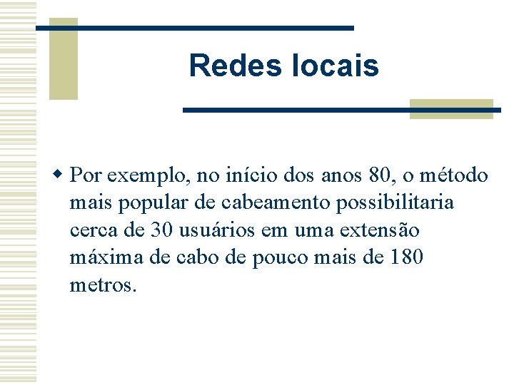 Redes locais w Por exemplo, no início dos anos 80, o método mais popular