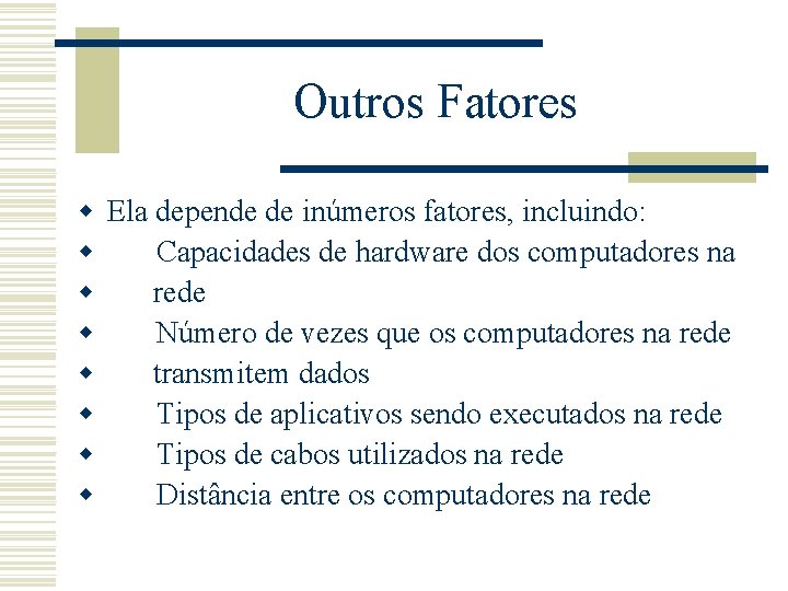 Outros Fatores w Ela depende de inúmeros fatores, incluindo: w Capacidades de hardware dos