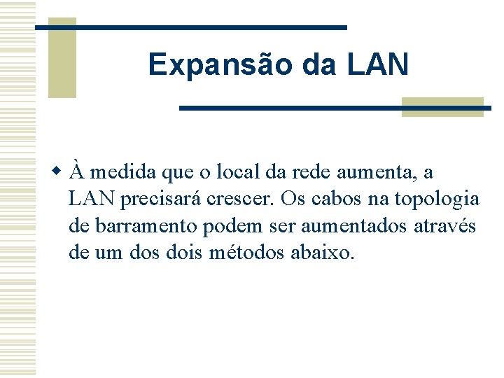 Expansão da LAN w À medida que o local da rede aumenta, a LAN