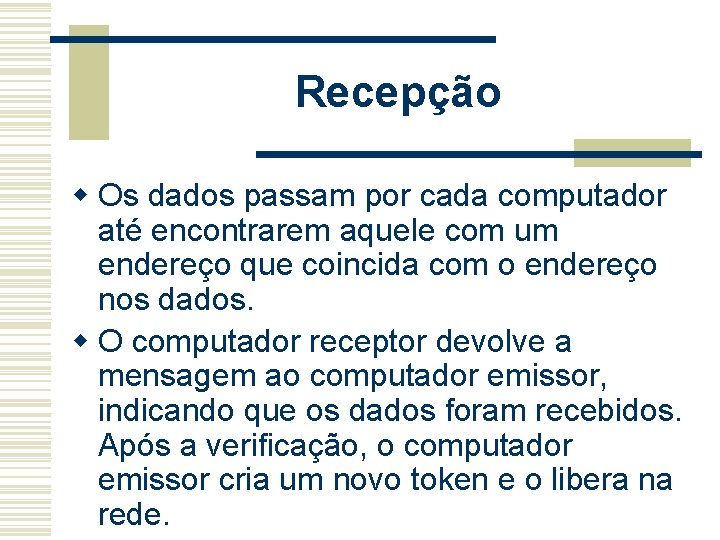 Recepção w Os dados passam por cada computador até encontrarem aquele com um endereço