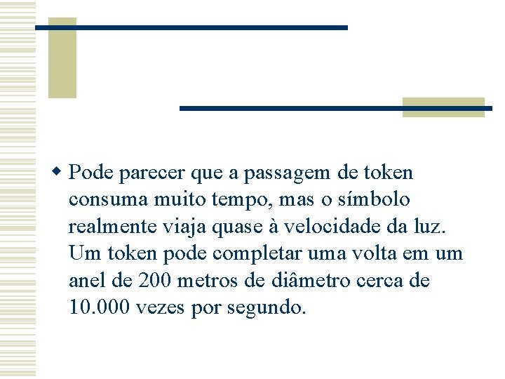 w Pode parecer que a passagem de token consuma muito tempo, mas o símbolo