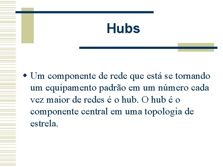 Hubs w Um componente de rede que está se tornando um equipamento padrão em