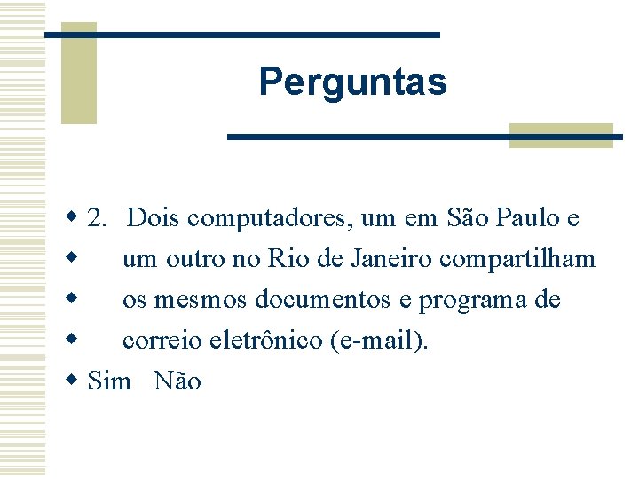 Perguntas w 2. Dois computadores, um em São Paulo e w um outro no