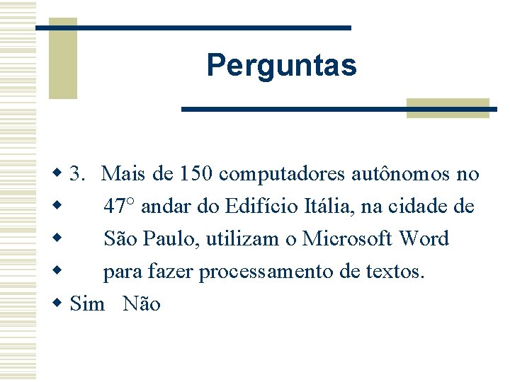 Perguntas w 3. Mais de 150 computadores autônomos no w 47 andar do Edifício