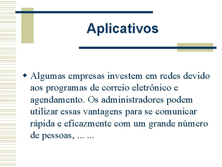 Aplicativos w Algumas empresas investem em redes devido aos programas de correio eletrônico e