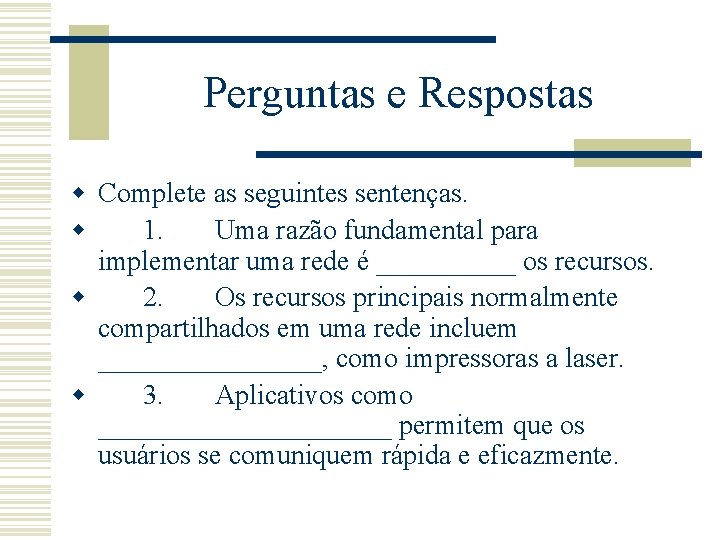 Perguntas e Respostas w Complete as seguintes sentenças. w 1. Uma razão fundamental para