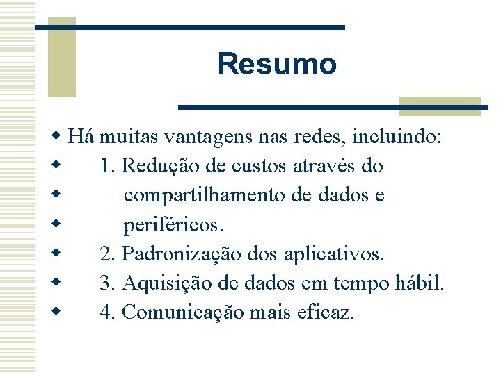 Resumo w Há muitas vantagens nas redes, incluindo: w 1. Redução de custos através