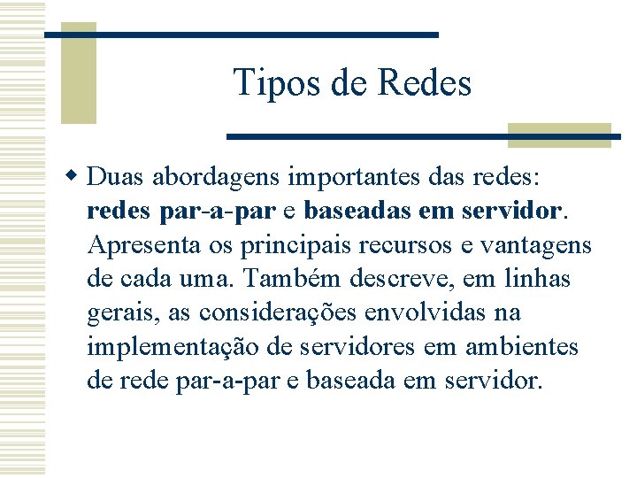 Tipos de Redes w Duas abordagens importantes das redes: redes par-a-par e baseadas em