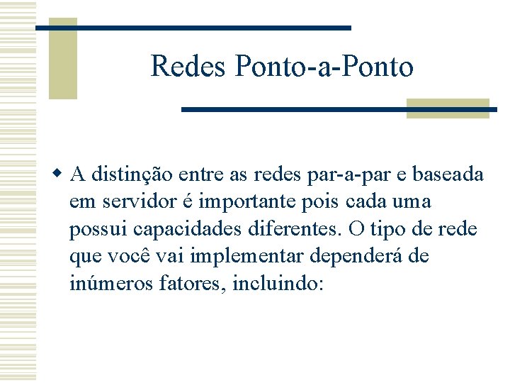 Redes Ponto-a-Ponto w A distinção entre as redes par-a-par e baseada em servidor é