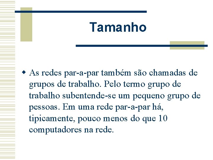 Tamanho w As redes par-a-par também são chamadas de grupos de trabalho. Pelo termo